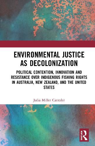 Cover image for Environmental Justice as Decolonization: Political Contention, Innovation and Resistance Over Indigenous Fishing Rights in Australia, New Zealand, and the United States