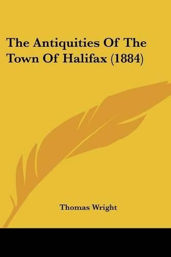 Cover image for The Antiquities of the Town of Halifax (1884)