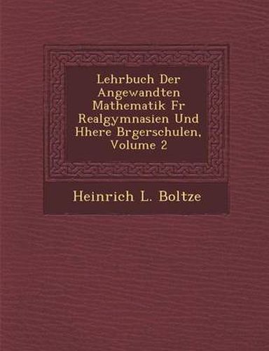 Cover image for Lehrbuch Der Angewandten Mathematik Fur Realgymnasien Und H Here B Rgerschulen, Volume 2