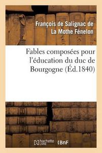 Cover image for Fables composees pour l'education du duc de Bourgogne