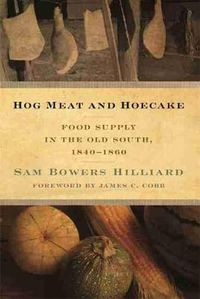 Cover image for Hog Meat and Hoecake: Food Supply in the Old South, 1840-1860