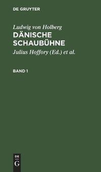 Cover image for Ludwig Von Holberg: Danische Schaubuhne. Band 1