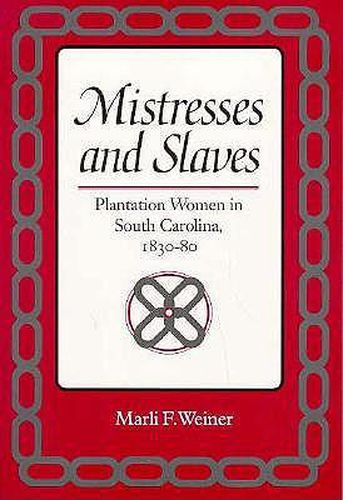 Cover image for Mistresses and Slaves: Plantation Women in South Carolina, 1830-80