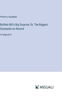 Cover image for Buffalo Bill's Big Surprise; Or, The Biggest Stampede on Record