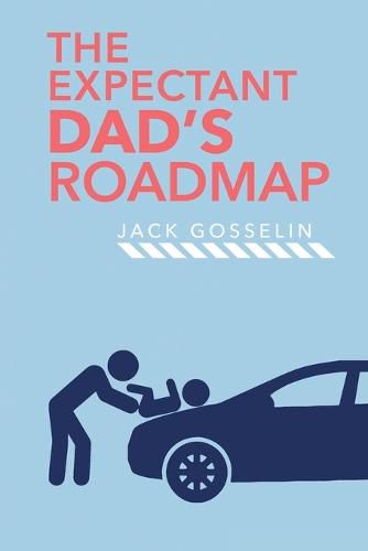 Cover image for The New Expectant Dad's Roadmap: From Dude to New Father and How to Be Prepared for the Next 9 Months and After