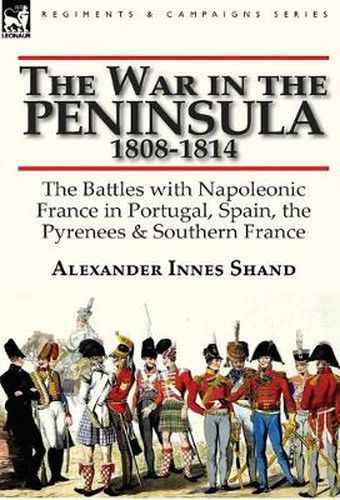 Cover image for The War in the Peninsula, 1808-1814: the Battles with Napoleonic France in Portugal, Spain, The Pyrenees & Southern France