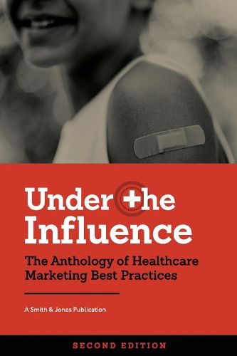 Cover image for Under the Influence - Second Edition: The Anthology of Healthcare Marketing Best Practices