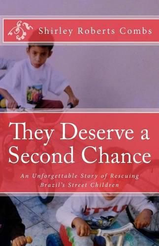 Cover image for They Deserve a Second Chance: An Unforgettable Story of Rescuing Brazil's Street Children