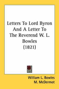 Cover image for Letters to Lord Byron and a Letter to the Reverend W. L. Bowles (1821)