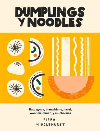 Dumplings Y Noodles: Bao, Gyoza, Biang Biang, Ramen Y Mucho Mas