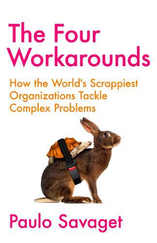 Cover image for The Four Workarounds: How the World's Scrappiest Organizations Tackle Complex Problems