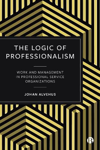 Cover image for The Logic of Professionalism: Work and Management in Professional Service Organizations
