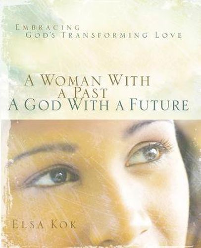 Cover image for Woman with a Past, a God with a Future: Embracing God's Transforming Love