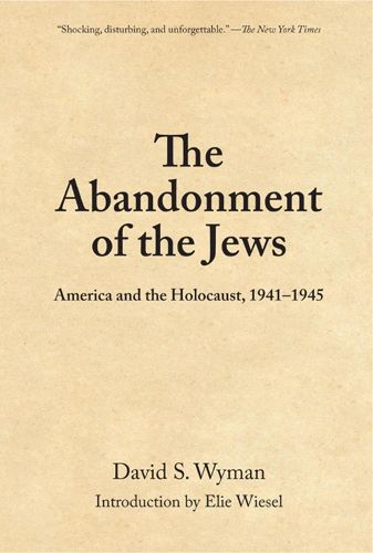 Cover image for The Abandonment Of The Jews: America and the Holocaust, 1941-1945