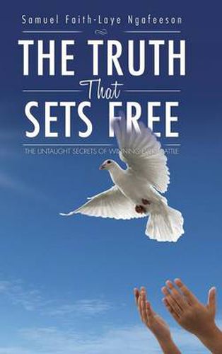 Cover image for The Truth That Sets Free: The Untaught Secrets of Winning Every Battle