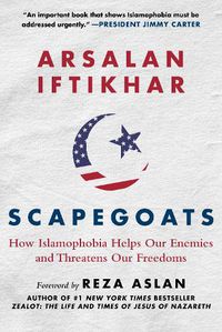 Cover image for Scapegoats: How Islamophobia Helps Our Enemies and Threatens Our Freedoms