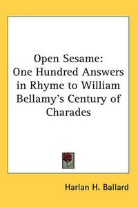 Cover image for Open Sesame: One Hundred Answers in Rhyme to William Bellamy's Century of Charades