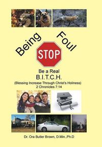 Cover image for Stop Being Foul Be a Real B.I.T.C.H.: (Blessing Increase Through Christ's Holiness) 2 Chronicles 7:14