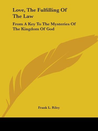 Cover image for Love, the Fulfilling of the Law: From a Key to the Mysteries of the Kingdom of God