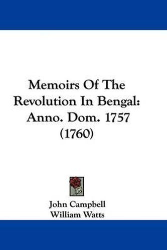 Memoirs Of The Revolution In Bengal: Anno. Dom. 1757 (1760)
