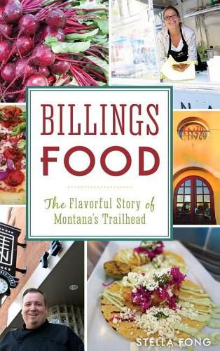 Cover image for Billings Food: The Flavorful Story of Montana's Trailhead