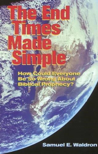 Cover image for End Times Made Simple: How Could Everybody Be So Wrong about Biblical Prophecy