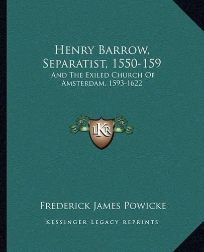 Cover image for Henry Barrow, Separatist, 1550-159: And the Exiled Church of Amsterdam, 1593-1622