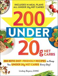 Cover image for 200 under 20g Net Carbs: 200 Keto Diet-Friendly Recipes to Keep You under 20g Net Carbs Every Day!