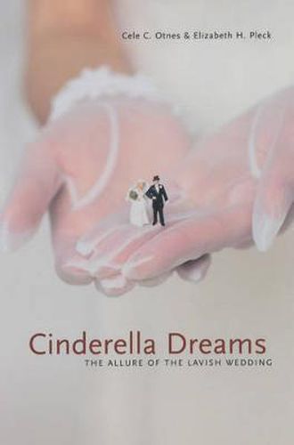 Cover image for Cinderella Dreams: The Allure of the Lavish Wedding