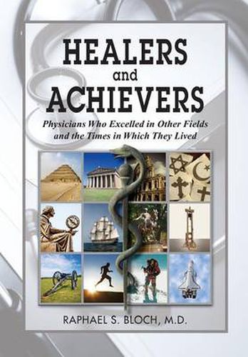 Cover image for Healers and Achievers: Physicians Who Excelled in Other Fields and the Times in Which They Lived