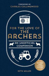 Cover image for For the Love of The Archers: An Unofficial Companion: Revised and Updated