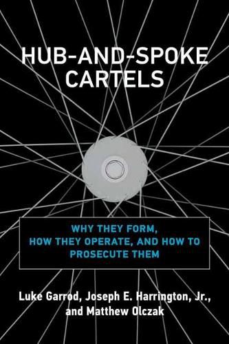 Cover image for Hub-and-Spoke Cartels: Why They Form, How They Operate, and How to Prosecute Them