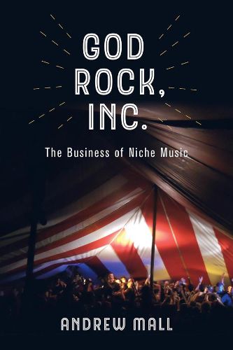 Cover image for God Rock, Inc.: The Business of Niche Music