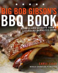 Cover image for Big Bob Gibson's BBQ Book: Recipes and Secrets from a Legendary Barbecue Joint: A Cookbook