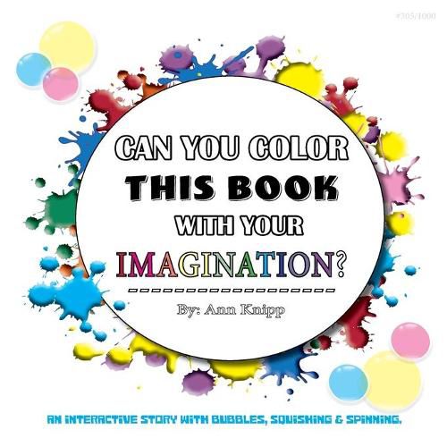 Cover image for Can You Color This Book with Your Imagination: An Interactive Story with Bubbles, Squishing and Spinning.