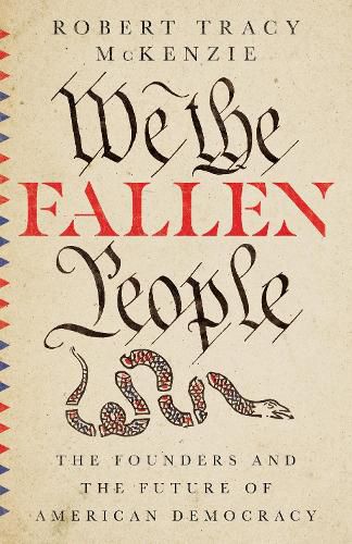 Cover image for We the Fallen People - The Founders and the Future of American Democracy