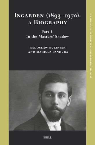 Cover image for Ingarden (1893-1970): A Biography. Part 1: In the Masters' Shadow