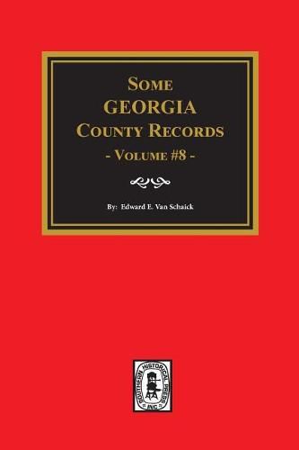 Some Georgia County Records, Volume 8.