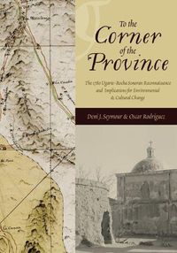 Cover image for To the Corner of the Province: The 1780 Ugarte-Rocha Sonoran Reconnaissance and Implications for Environmental and Cultural Change