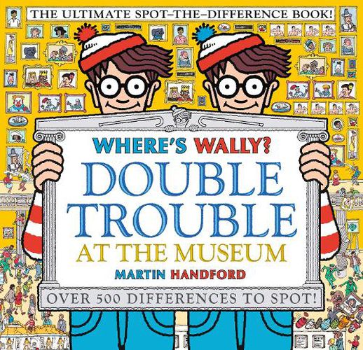 Where's Wally? Double Trouble at the Museum: The Ultimate Spot-the-Difference Book!: Over 500 Differences to Spot!