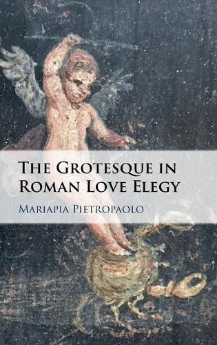 Cover image for The Grotesque in Roman Love Elegy