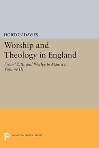 Cover image for Worship and Theology in England, Volume III: From Watts and Wesley to Maurice