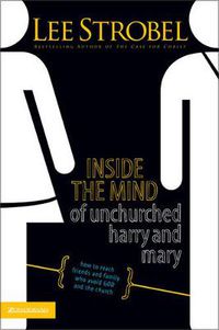 Cover image for Inside the Mind of Unchurched Harry and Mary: How to Reach Friends and Family Who Avoid God and the Church