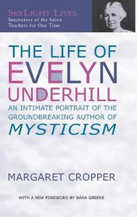 Cover image for The Life of Evelyn Underhill: An Intimate Portrait of the Groundbreaking Author of Mysticism