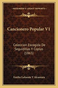 Cover image for Cancionero Popular V1: Coleccion Escogida de Seguidillas y Coplas (1865)