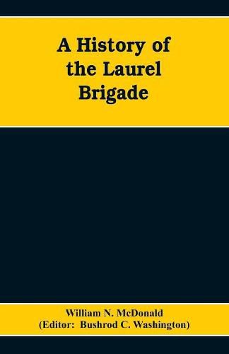 A History of the Laurel Brigade: Originally the Ashby Cavalry of the Army of Northern Virginia and Chew's Battery