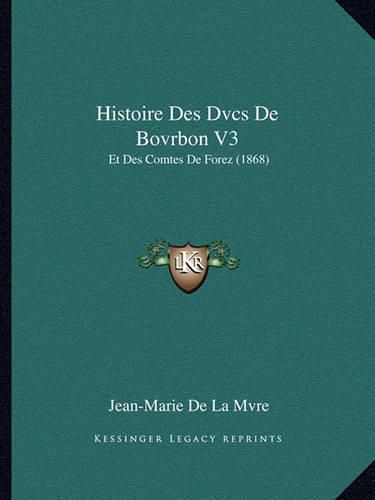 Histoire Des Dvcs de Bovrbon V3: Et Des Comtes de Forez (1868)