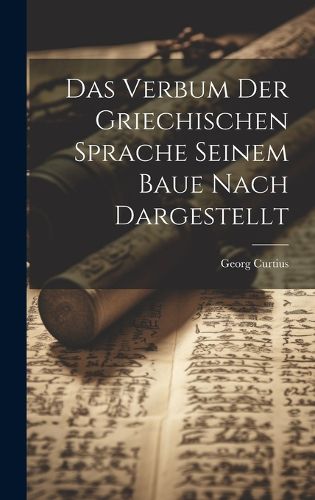 Cover image for Das Verbum der Griechischen Sprache Seinem Baue Nach Dargestellt