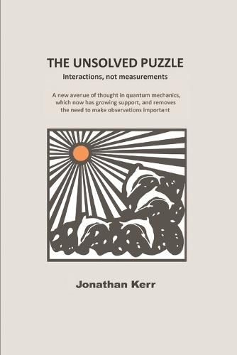 Cover image for The Unsolved Puzzle: Interactions, not measurements