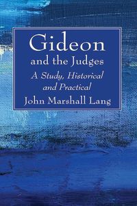 Cover image for Gideon and the Judges: A Study, Historical and Practical